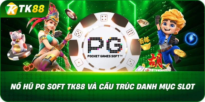 Nổ Hũ Pg Soft TK88 Và Cấu Trúc Danh Mục Slot